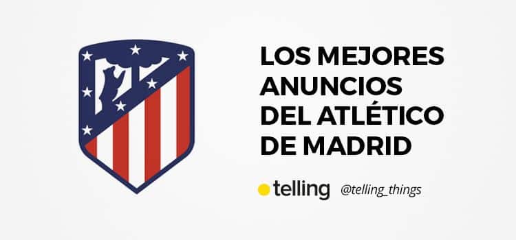 El anuncio del Atlético de Madrid para el día del padre 6 Mejores Anuncios del Atlético de Madrid