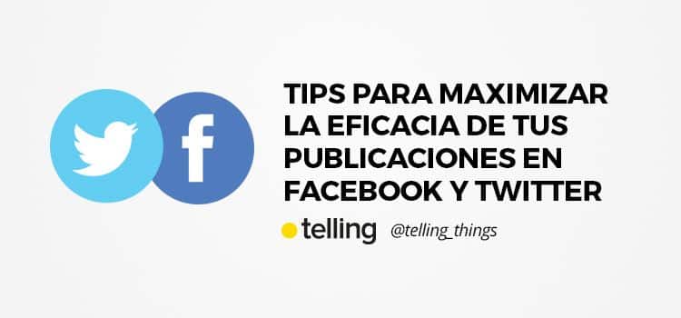 Maximiza la eficacia de tus mensajes en Twitter y Facebook 15 Tips para maximizar la eficacia de mensajes en Twitter y Facebook