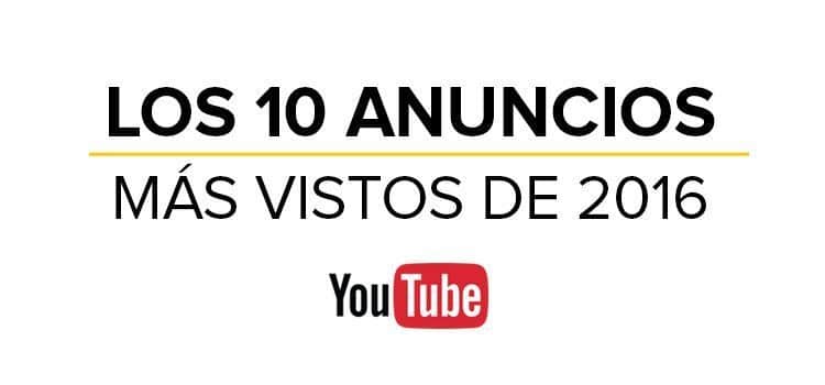 Los anuncios más vistos de 2016 en YouTube 10 anuncios mas vistos de 2016