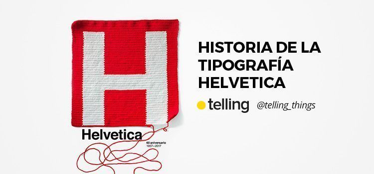La Agencia de Publicidad Telling en 2018 28 Historia Tipografía Helvetica