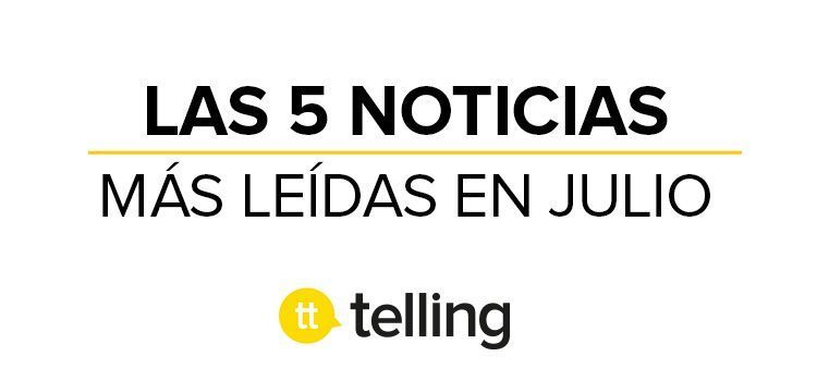 Las noticias más leídas en Julio en la Agencia de Publicidad Telling 5 noticias mas leidas julio