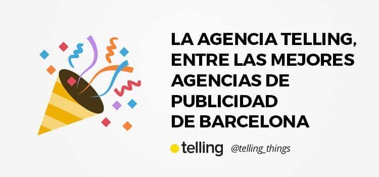 La agencia Telling, entre las agencias de publicidad más reconocidas de Barcelona 9 La Agencia Telling, entre las mejores agencias de publicidad de Barcelona