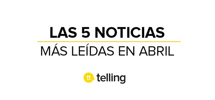 Las noticias más leídas en Abril en la Agencia de Publicidad Telling 15 Agencia de publicidad telling | Notícias más leídas