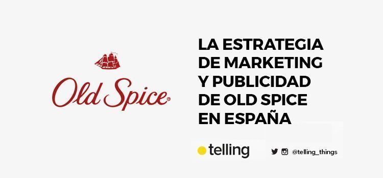 La estrategia de publicidad y marketing de Old Spice en España 10 estrategia marketing y publicidad de old spice