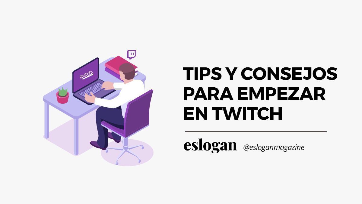 Empezar en Twitch: Tips y Consejos 9 consejos para empezar en twitch