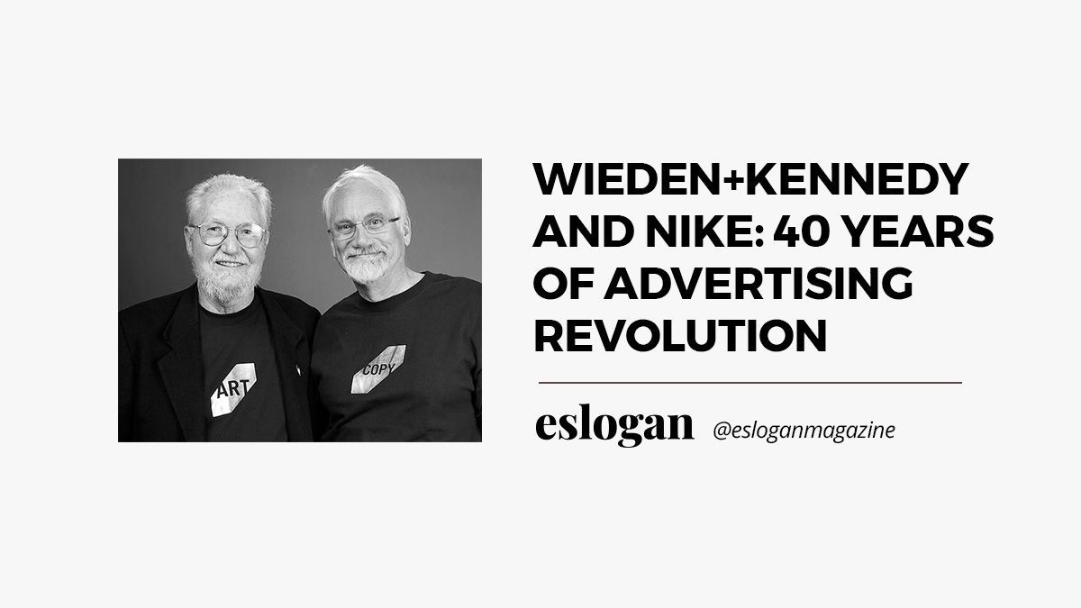 Wieden+Kennedy | 40 years of advertising revolution Wieden+Kennedy | 40 years of advertising revolution