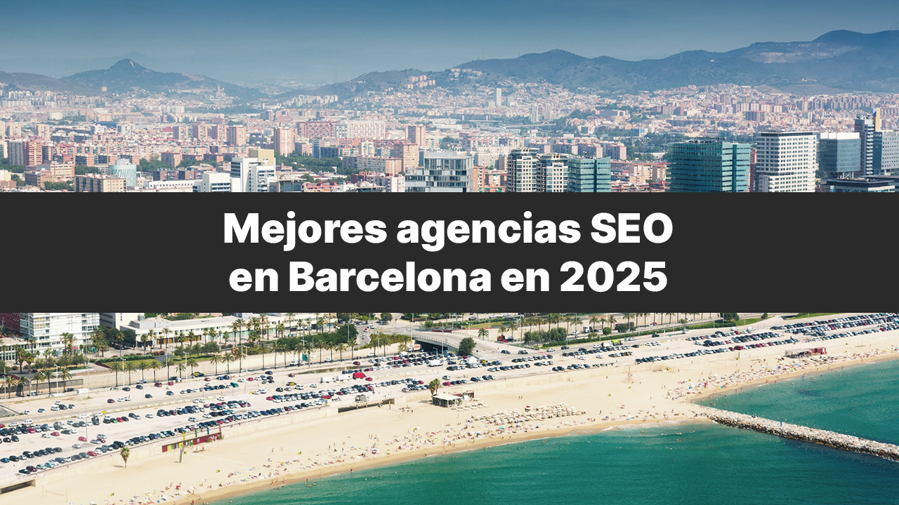 Mejores Agencias SEO en Barcelona en 2025 Mejores Agencias SEO en Barcelona en 2025