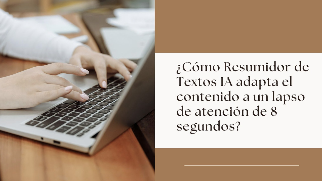 ¿Cómo Resumidor de Textos IA adapta el contenido a un lapso de atención de 8 segundos? 9 resumidor
