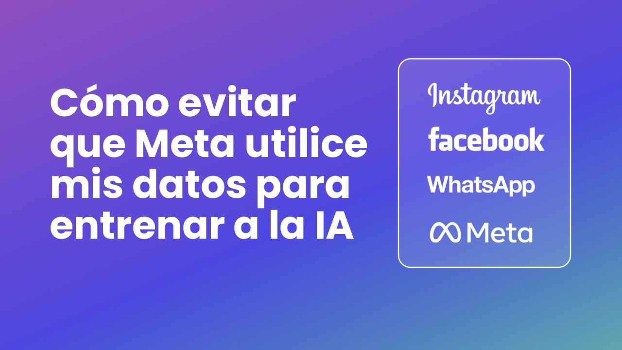 Evitar que Meta utilice mis datos para entrenar a la IA Evitar que Meta utilice mis datos para entrenar a la IA