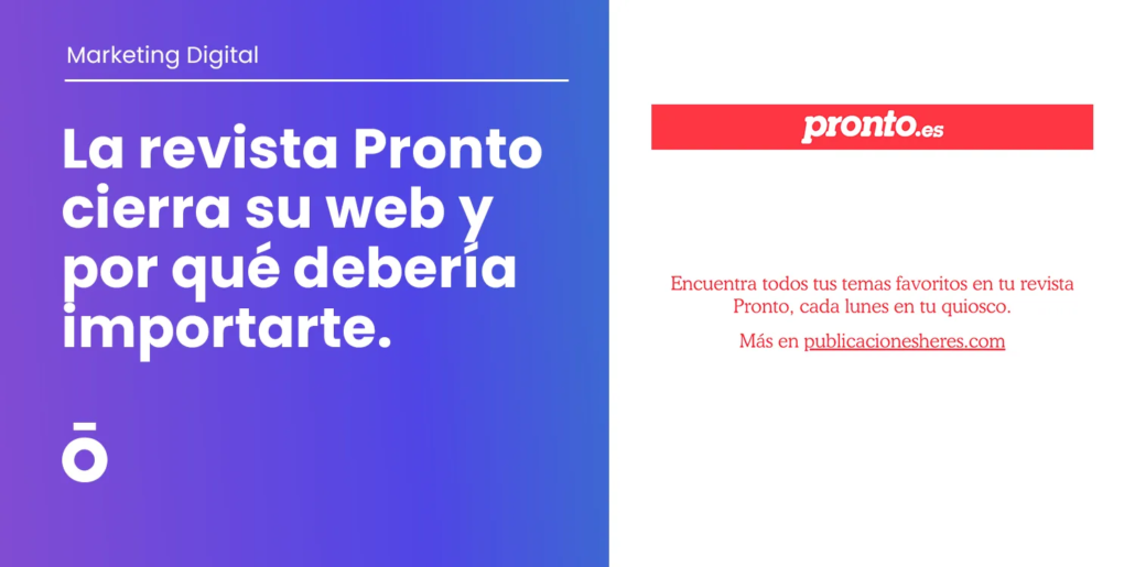 La revista Pronto cierra su web y por qué debería importarte. 1 Cierre de la revista pronto