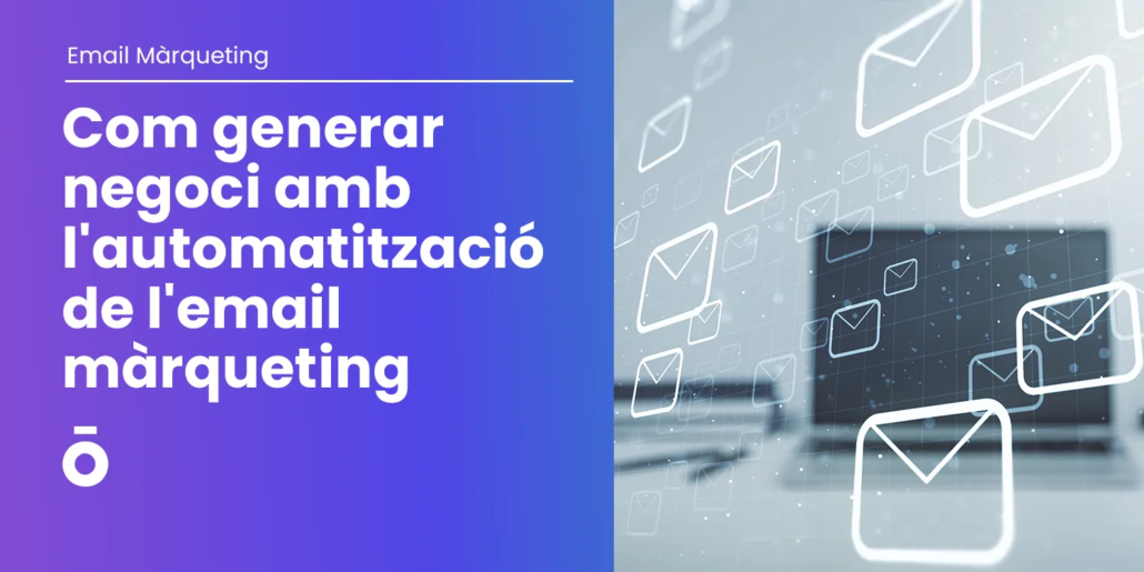 Automatització de l'Email Màrqueting | Com generar negoci 2 Com generar negoci amb la automatizació de l'email marqueting