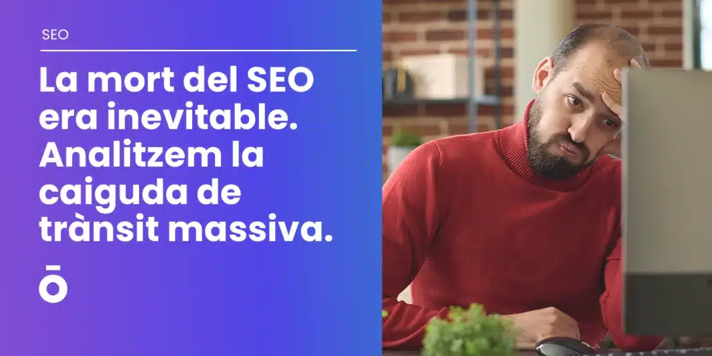 La mort del SEO era qüestió de temps. Els números parlen per si sols. 1 La mort del SEO